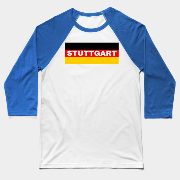 Stuttgart City in German Flag Baseball T-Shirt by aybe7elf